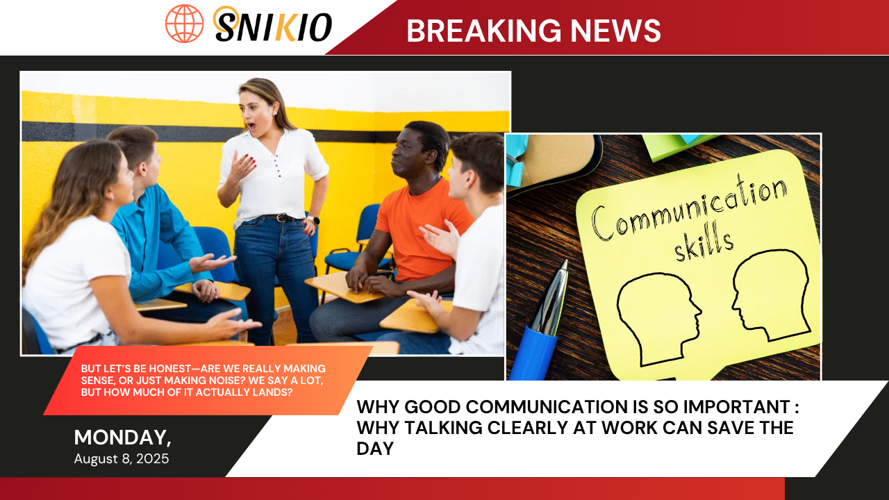 Why Good Communication Is So Important : Why Talking Clearly at Work Can Save the Day