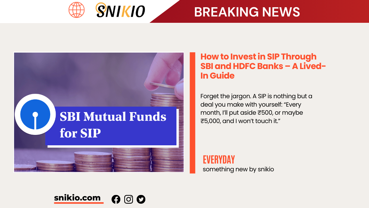 How to Invest in SIP Through SBI and HDFC Banks – A Lived-In Guide