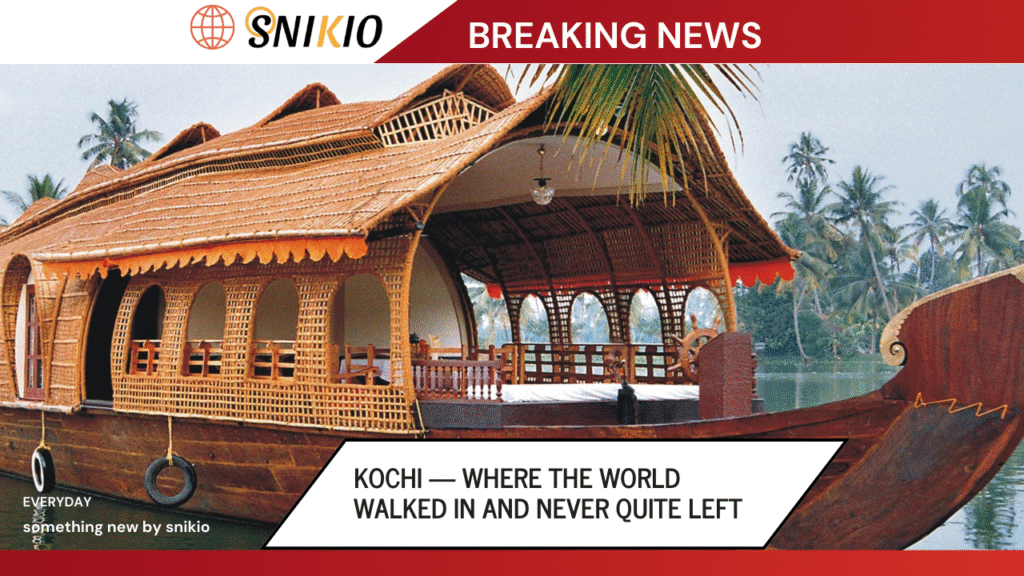 Kochi — Where the World Walked In and Never Quite Left